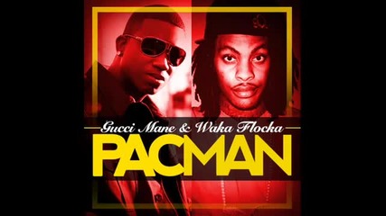 Gucci Mane Ft. Waka Flocka - Pacman 2011