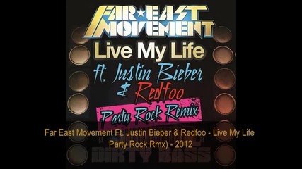 Far East Movement ft. Justin Bieber & Redfoo - Live My Life (party Rock Remix)
