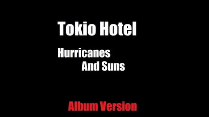 Tokio Hotel - Hurricanes And Suns - Album Version 