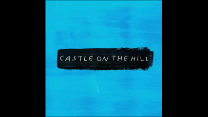 *2017* Ed Sheeran - Castle On The Hill