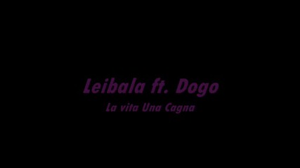 Leibala ft. Dogo - La vita una cagna