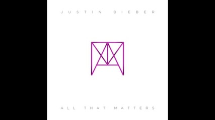 Justin Bieber - All That Matters ( Audio ) # Musicmondays