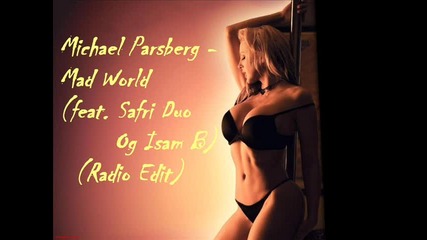 • Michael Parsberg - Mad World ( Feat. Safri Duo Og Isam B ) ( Radio Edit ) •