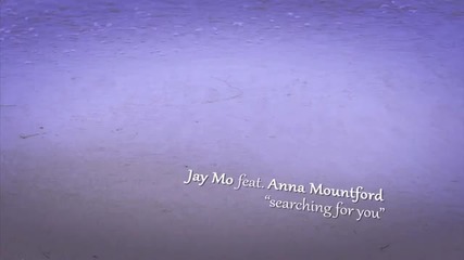 Jay Mo feat. Anna Mountford- Searching For You
