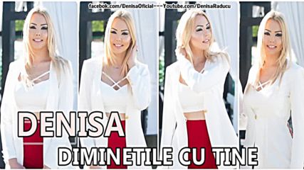 Denisa - Diminetile Cu Tine Melodie Originala Hit 2016 manele Aprilie