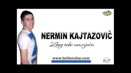 Nermin Kajtazovic - Zbog Tebe Umrijecu