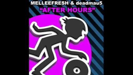 Melleefresh & Deadmau5 - After Hours (original Mix) 