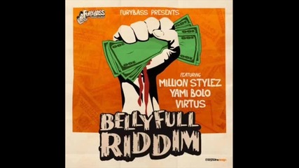 Bellyfull Riddim Million Stylez Yami Bolo Virtus - Youtube