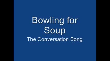 Bowling For Soup - The Conversation Song