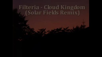 Filteria - Cloud Kingdom (solar Fields Remix)