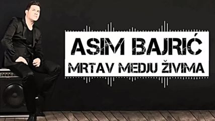 Asim Bajric - 2018 - Mrtav medju zivima