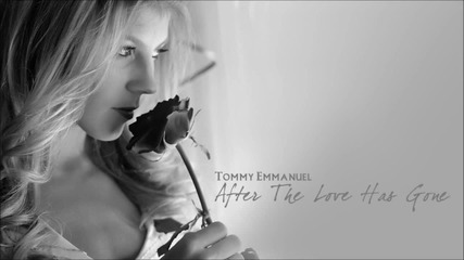 Tommy Emmanuel - After The Love Has Gone