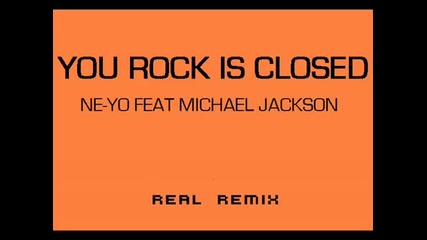 Ne - Yo Feat. Michael Jackson - You Rock Is Closed 