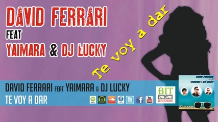 David Ferrari feat Yaimara & Dj Lucky Te voy a dar Miss You Dj Summer Hit Bass Mix 2016 Hd