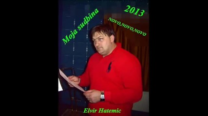 Elvir Hatemic-moja sudbina -novo,novo,novo _2013_