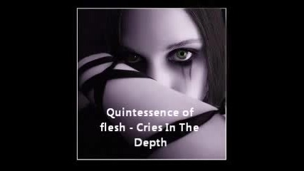 Quintessence of flesh - Cries In The Depth