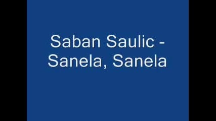 Saban Saulic Sanela, Sanela