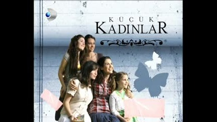 Песен от Малки жени ( Kucuk Kadinlar ) 