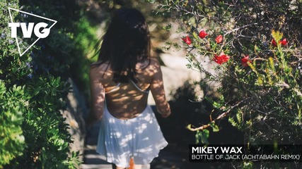 Mikey Wax - Bottle of Jack (achtabahn Remix)