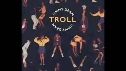 Troll - Jimmy Dean ( Extended Version )