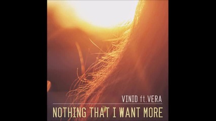 Vinid feat. Vera - Nothing That I Want More ( Radio Edit)