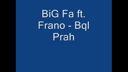 Big Fa ft. Franko - Bql Prah