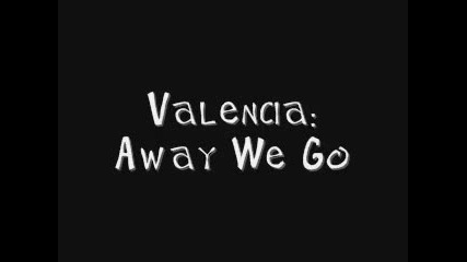 Valencia - Away We Go {w- Lyrics}