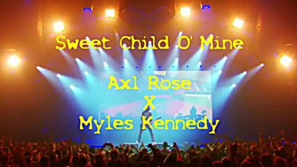 Axl Rose / Myles Kennedy - Sweet Child O Mine