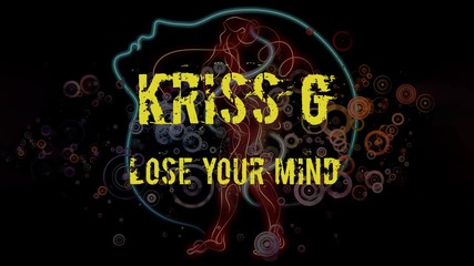Kriss G - Lose Your Mind (official single)