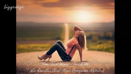 Tom And Jerry - Touch Me ( Nic Danilin And Stan Progman Remix ) Preview