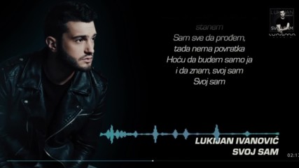Lukijan Ivanovic - Svoj sam Lyrics Video