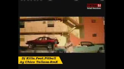 Dj Killa.feat.pitbull - Ay Chico - Tallava - Rmx