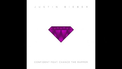 Justin Bieber - Confident ft. Chance The Rapper
