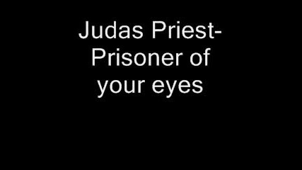 Judas Priest - Prisoner Of Your Eyes