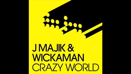 J Majik & Wickaman - Crazy World 