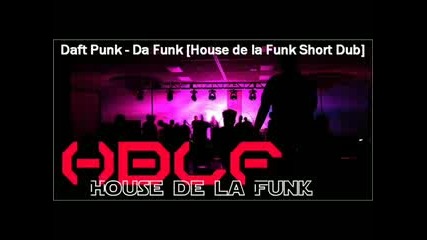 Daft Punk - Da Funk (house de la Funk Short Dub)