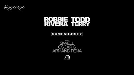 Robbie Rivera And Todd Terry - Sume Sigh Sey ( Siwell Mix )