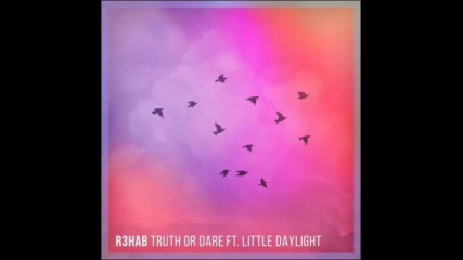 *2017* R3hab ft. Little Daylight - Truth Or Dare