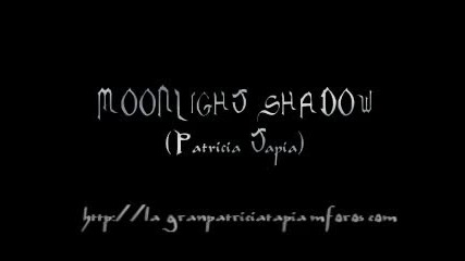 Moonlight Shadow- Patricia Tapia