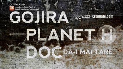 Gojira and Planet H feat. Doc - Da-i Mai Tare