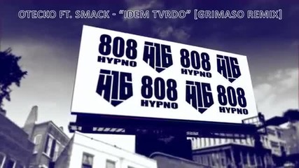 Otecko ft. Smack - Idem tvrdo [ Grimaso remix ]