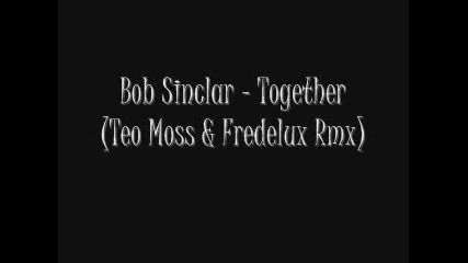 Bob Sinclar - Together Teo Moss & Fredelux