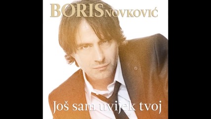 Boris Novkovic - Jos sam uvijek tvoj (official Audio)