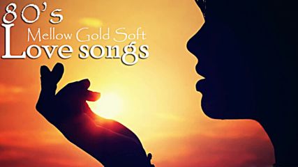 Melow Gold Soft Love Songs 80's Collection - Greatest Love Songs Of The 80's Playlist