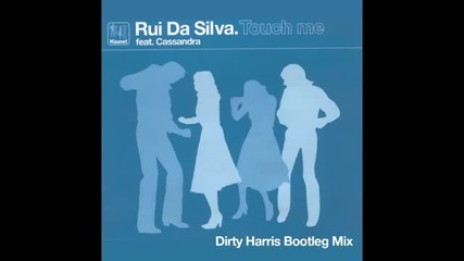 Rui Da Silva feat Cassandra - Touch Me (dirty Harris Bootleg Mix)