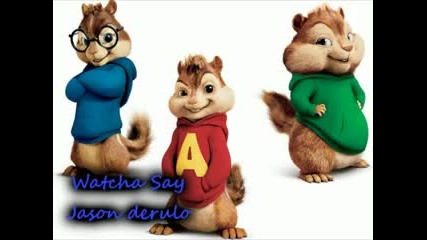 Whatcha Say Jason Derulo Chipmunks version