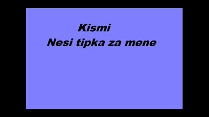 Kiss me - Ne si Tipka Za Mene 