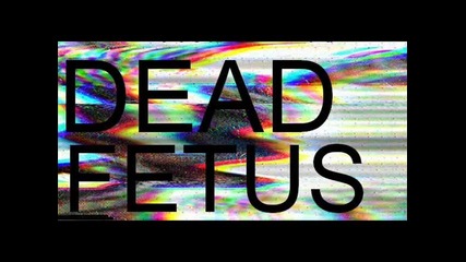 Dead Fe†us - Everything I Touch Dies