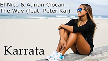 El Nico & Adrian Ciocan - The Way (feat. Peter Kai)