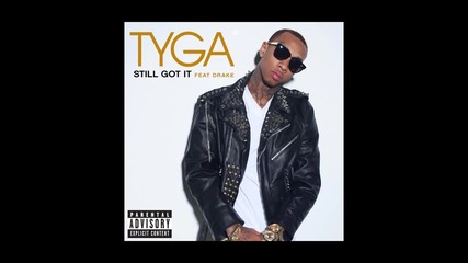 Tyga ft. Drake - Still Got It